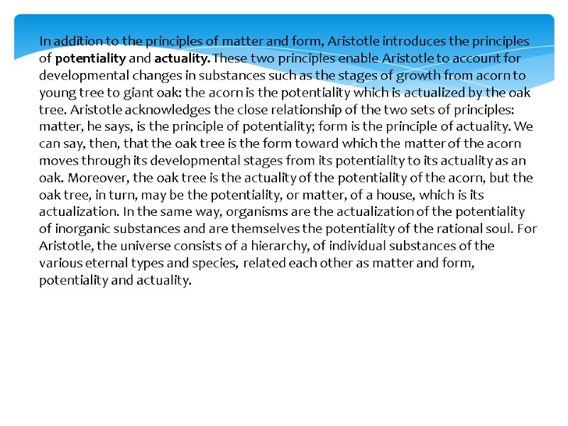 In addition to the principles of matter and form, Aristotle introduces the principles of